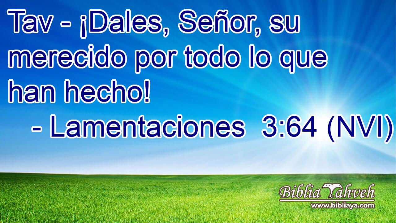  Tav - ¡Dales, Señor, su merecido por todo lo que han hecho! 