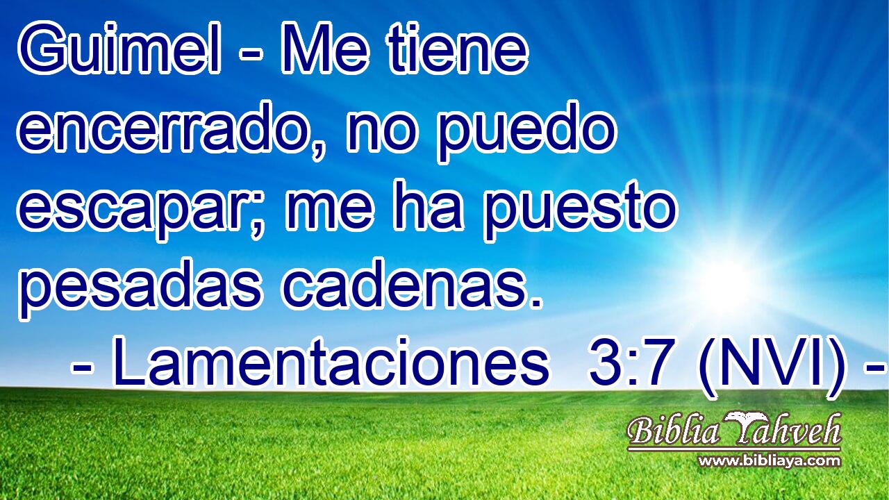  Guimel - Me tiene encerrado, no puedo escapar; me ha puesto pesadas cadenas. 