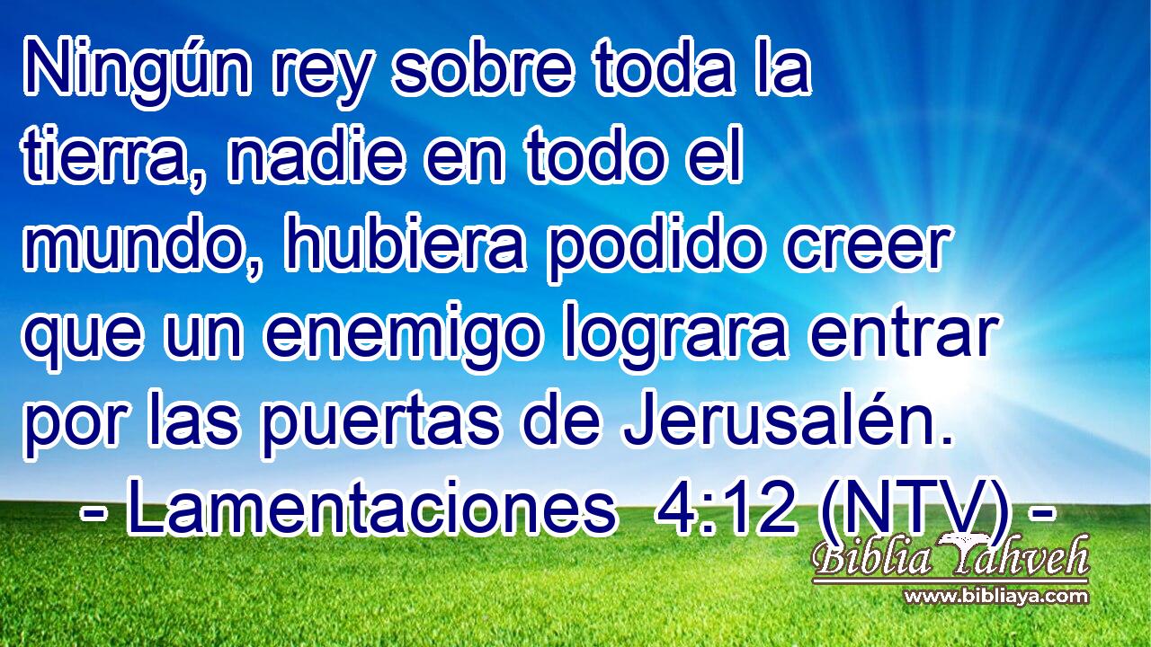 Ningún rey sobre toda la tierra, nadie en todo el mundo, hubiera podido creer que un enemigo lograra entrar por las puertas de Jerusalén.