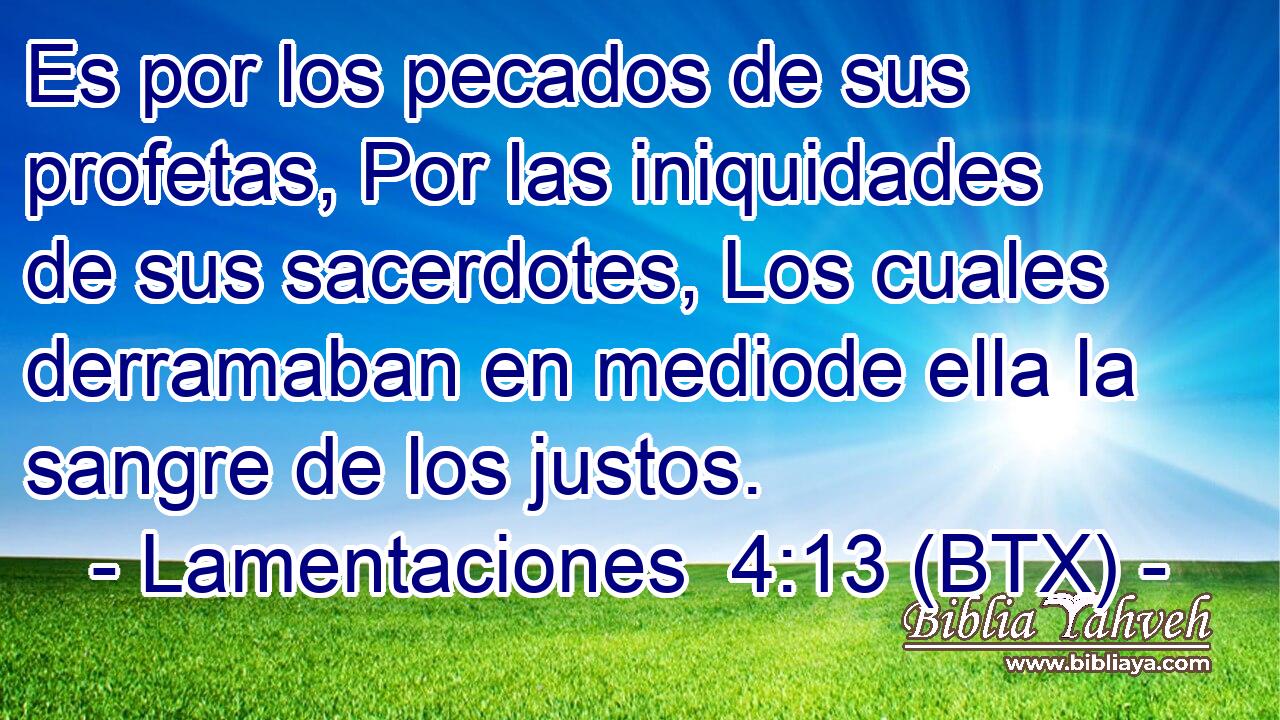 Es por los pecados de sus profetas, Por las iniquidades de sus sacerdotes, Los cuales derramaban en mediode ella la sangre de los justos.