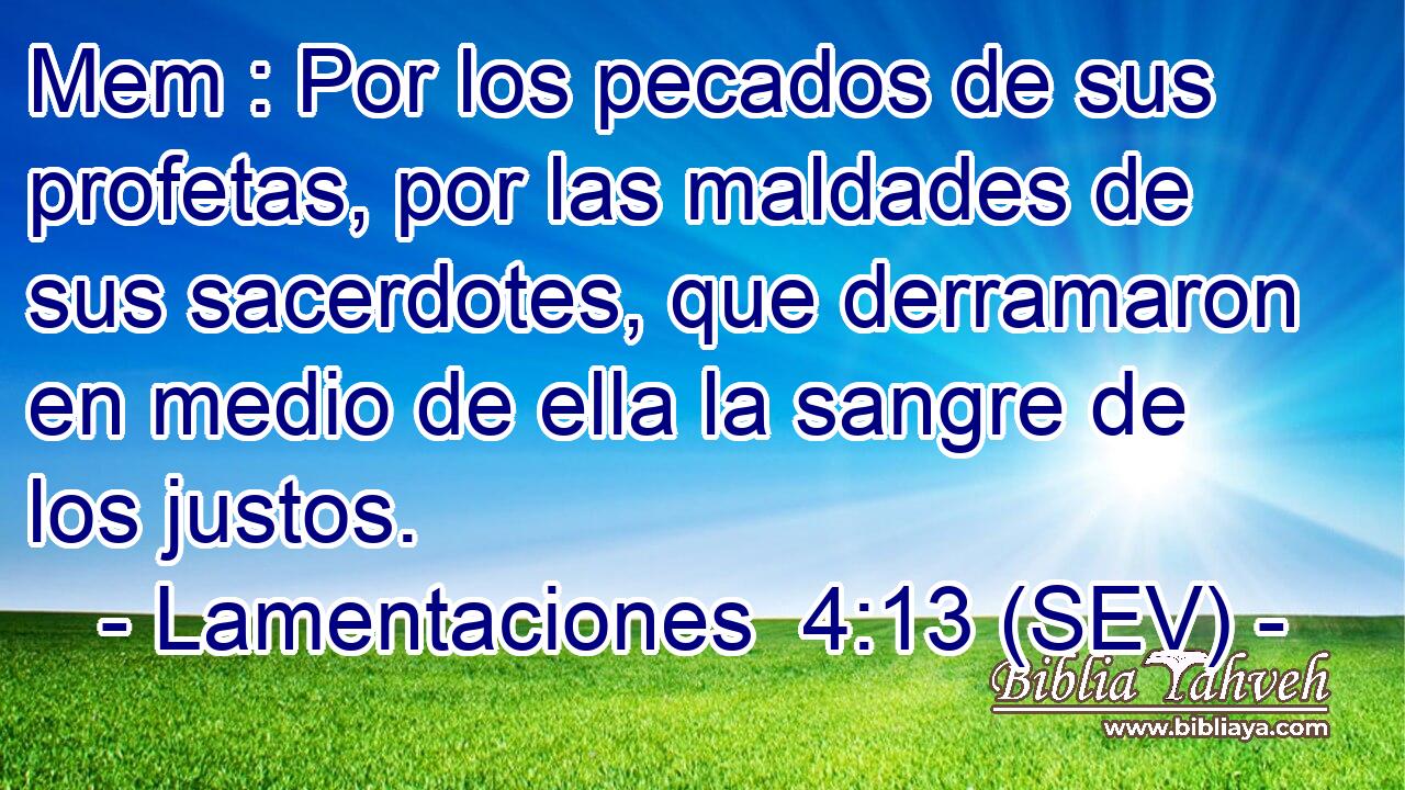 Mem : Por los pecados de sus profetas, por las maldades de sus sacerdotes, que derramaron en medio de ella la sangre de los justos.