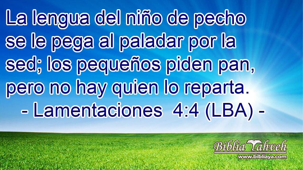 La lengua del niño de pecho se le pega al paladar por la sed; los pequeños piden pan, pero no hay quien lo reparta.