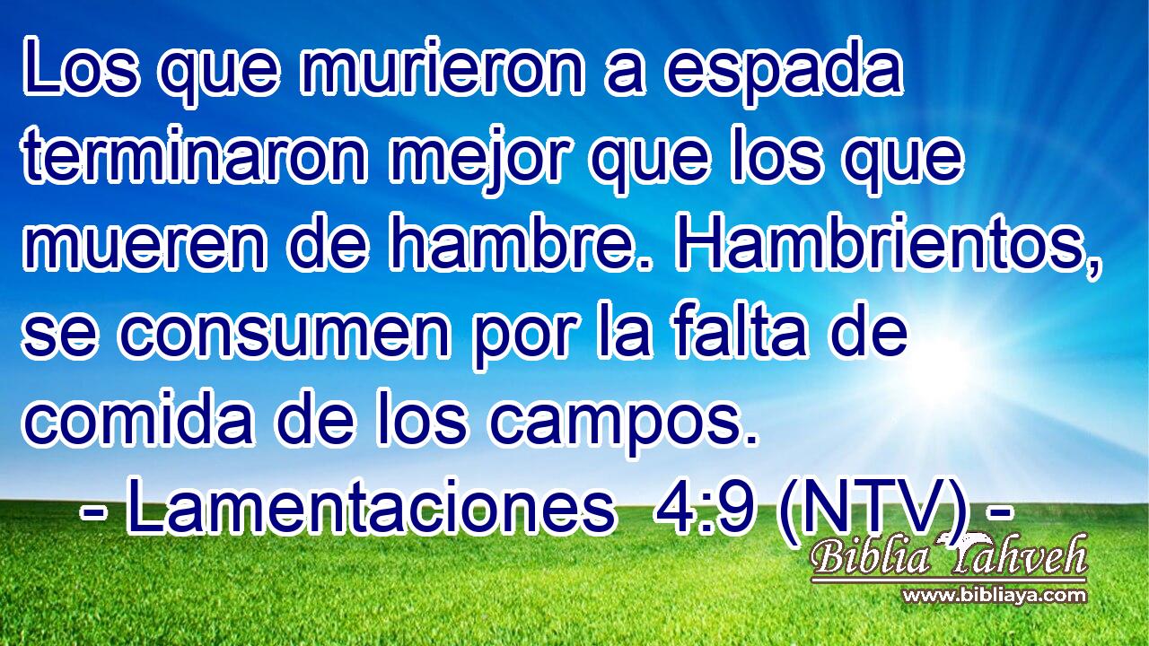Los que murieron a espada terminaron mejor que los que mueren de hambre. Hambrientos, se consumen por la falta de comida de los campos.