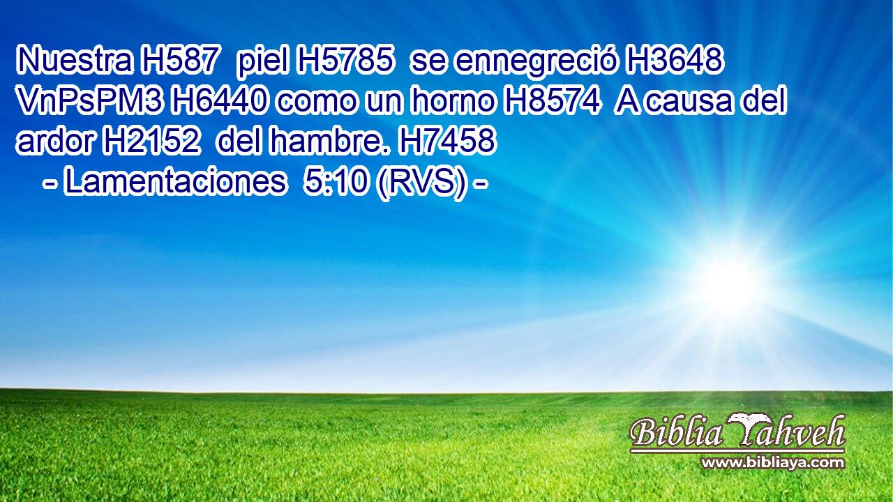 Nuestra H587  piel H5785  se ennegreció H3648 VnPsPM3 H6440 como un horno H8574  A causa del ardor H2152  del hambre. H7458  