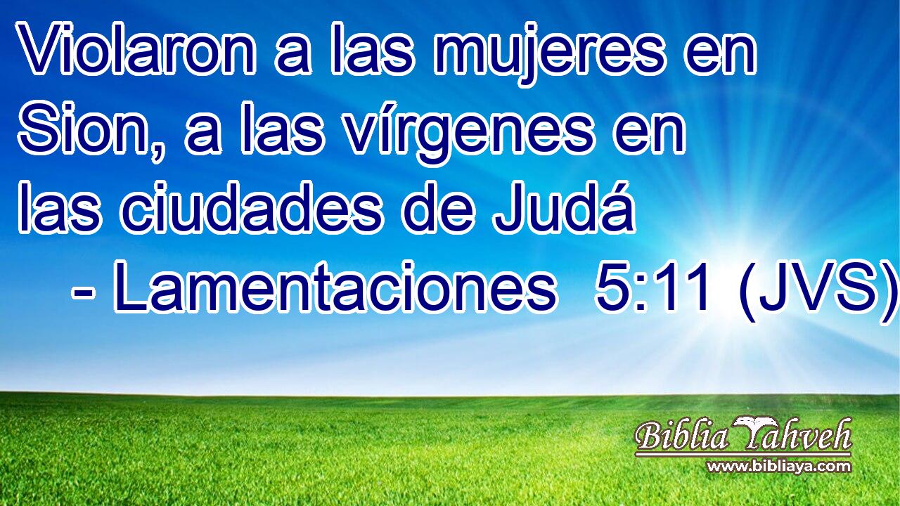 Violaron a las mujeres en Sion, a las vírgenes en las ciudades de Judá