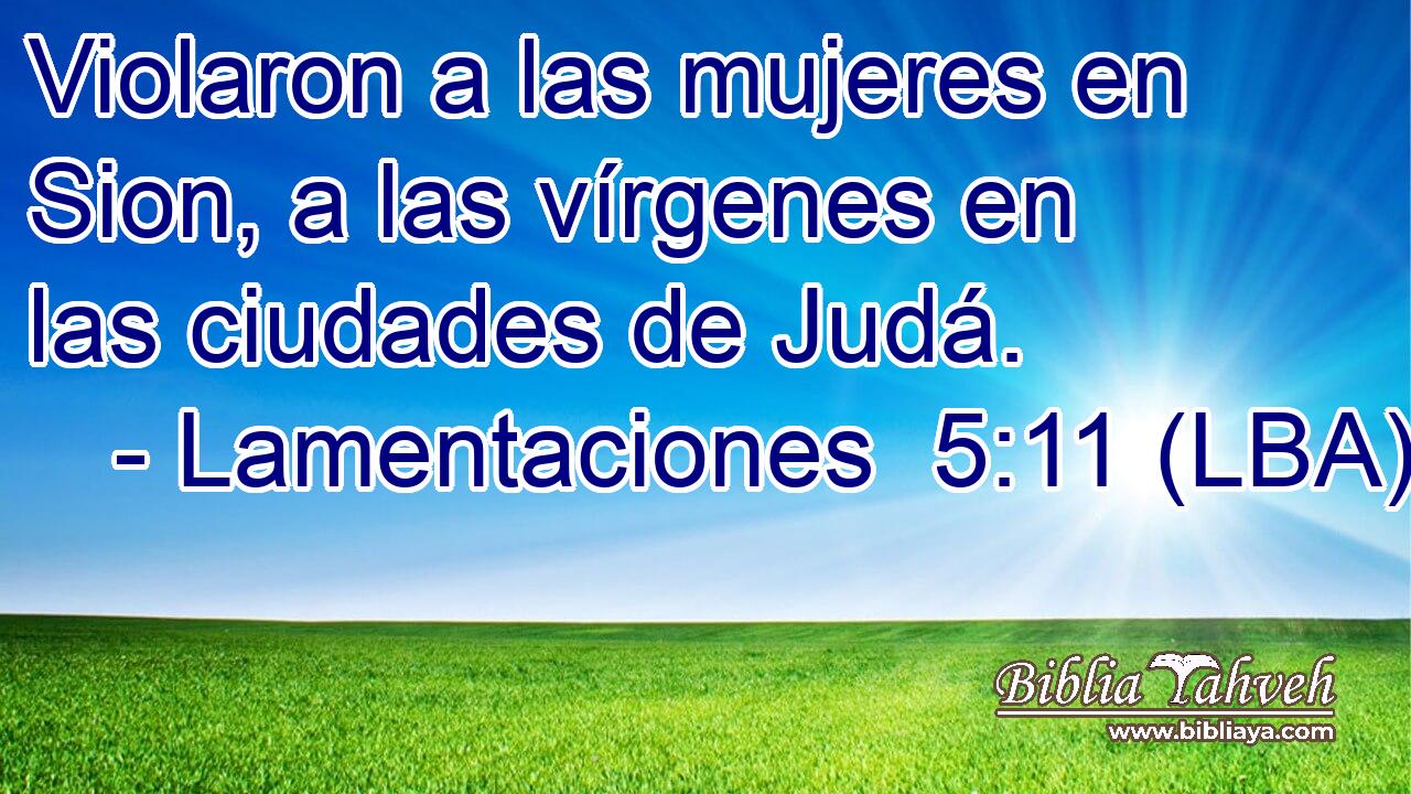 Violaron a las mujeres en Sion, a las vírgenes en las ciudades de Judá.