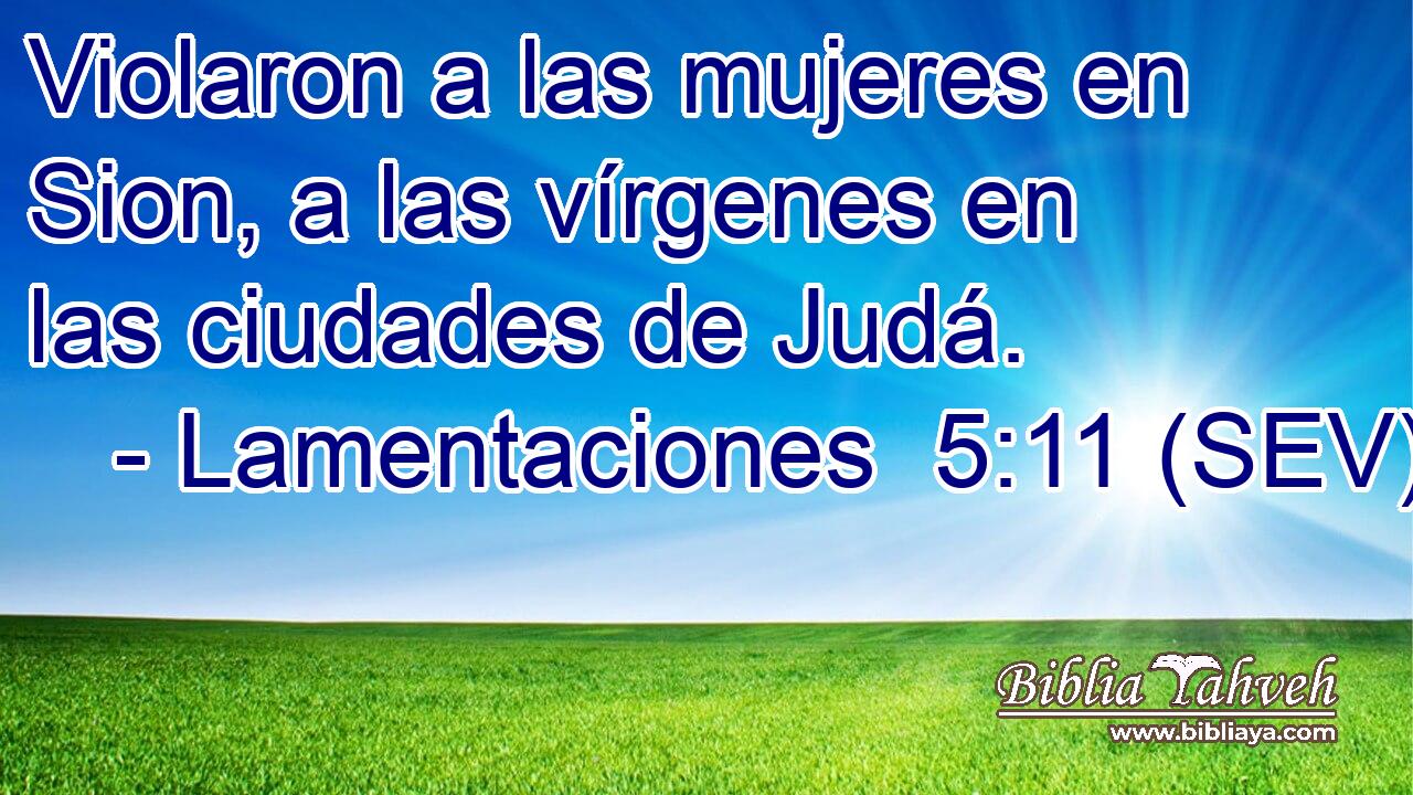 Violaron a las mujeres en Sion, a las vírgenes en las ciudades de Judá.