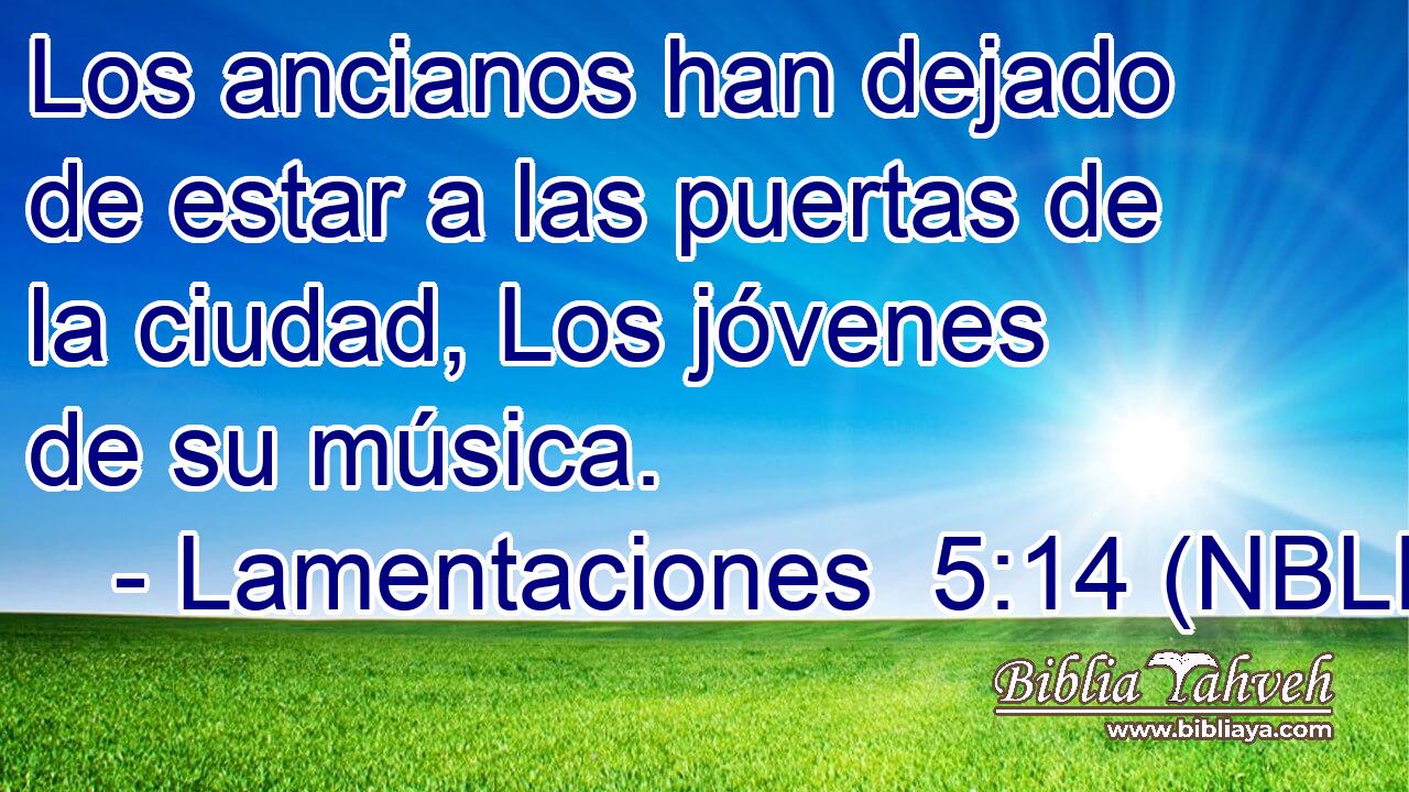  Los ancianos han dejado de estar a las puertas de la ciudad, Los jóvenes de su música. 