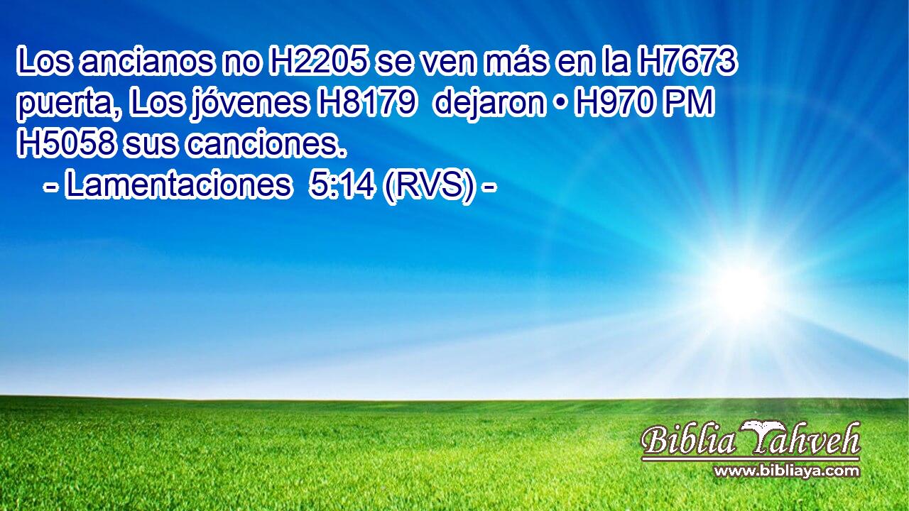 Los ancianos no H2205 se ven más en la H7673 puerta, Los jóvenes H8179  dejaron • H970 PM H5058 sus canciones. 
