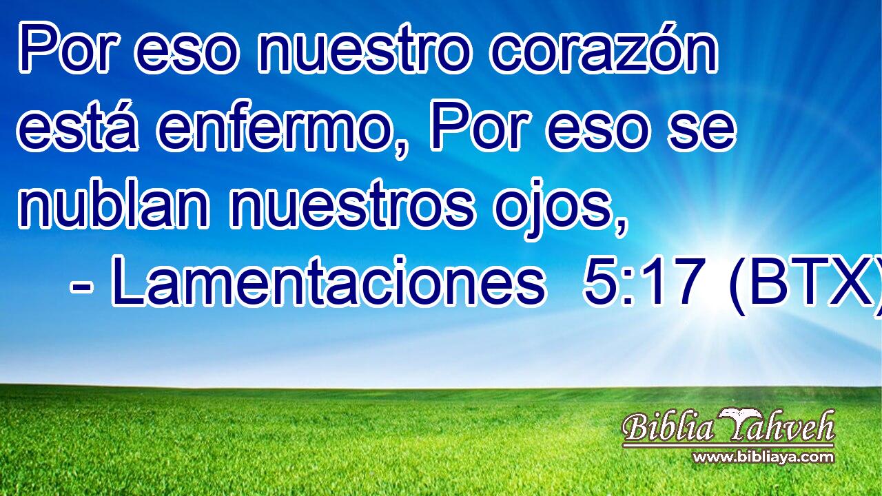 Por eso nuestro corazón está enfermo, Por eso se nublan nuestros ojos,