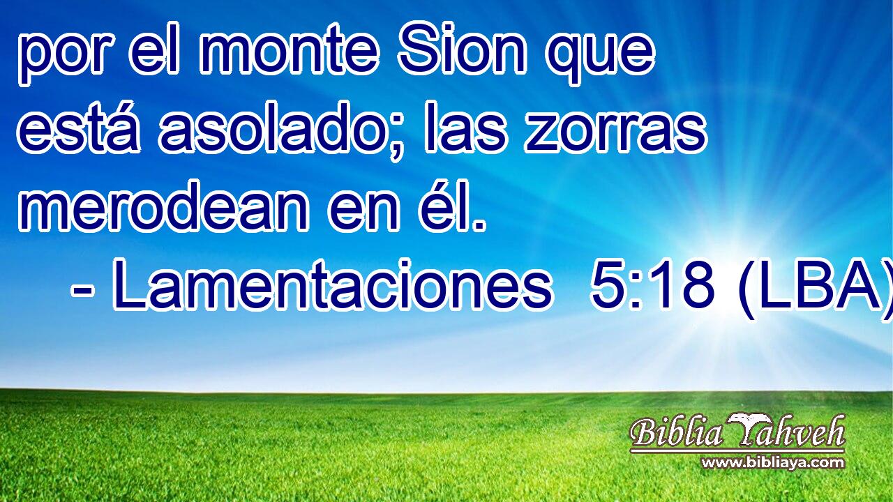 por el monte Sion que está asolado; las zorras merodean en él.