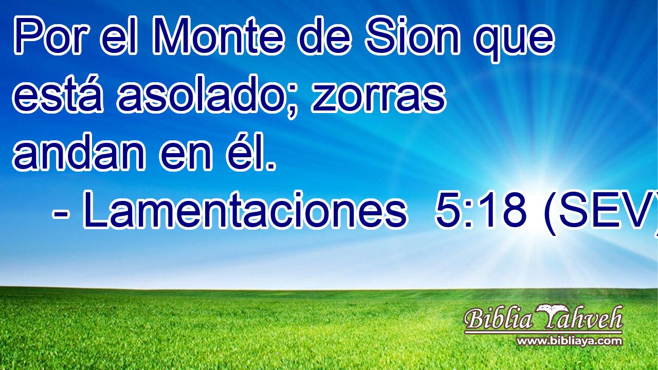 Por el Monte de Sion que está asolado; zorras andan en él.