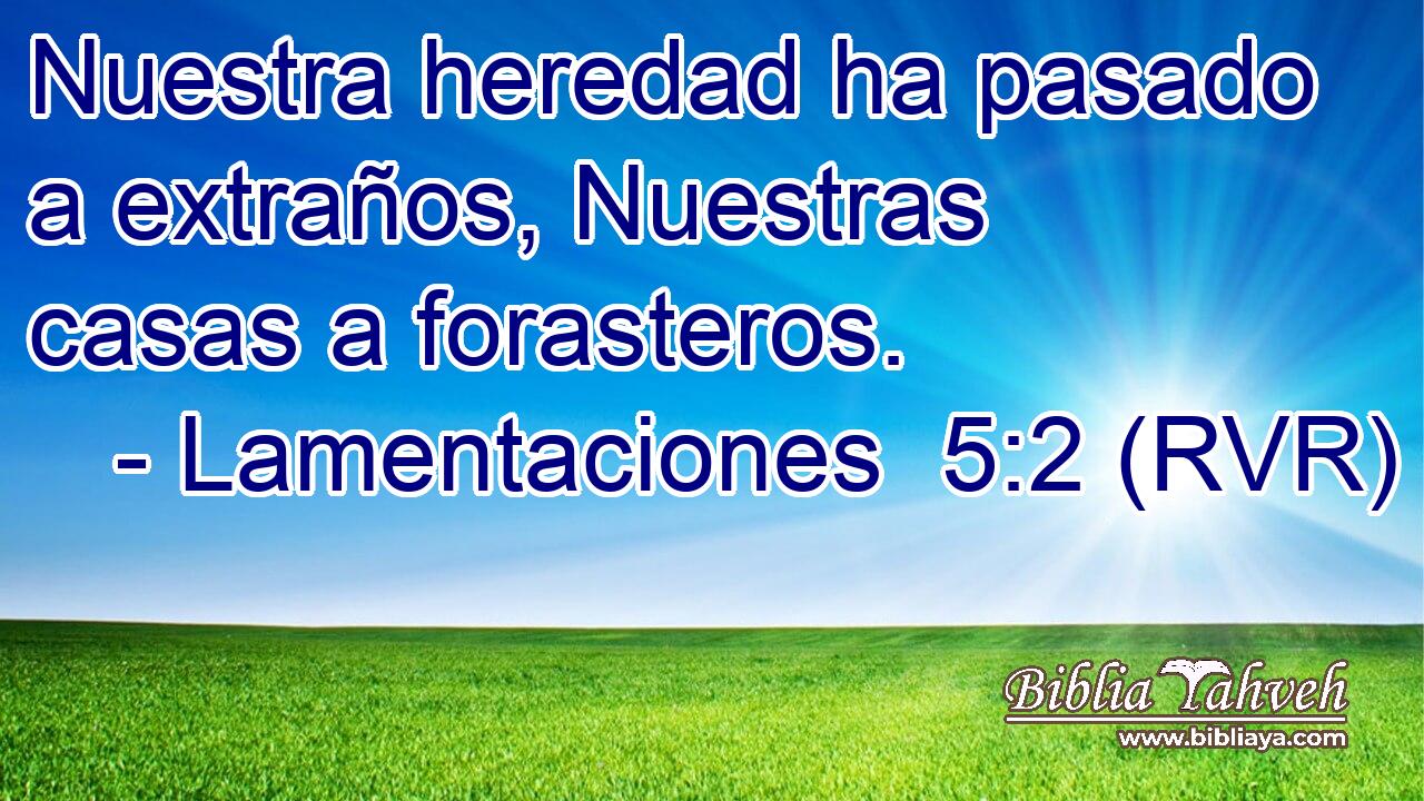 Nuestra heredad ha pasado a extraños, Nuestras casas a forasteros.