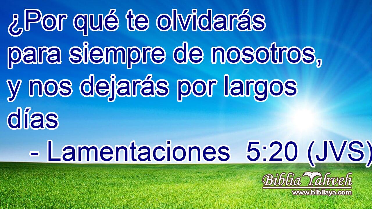 ¿Por qué te olvidarás para siempre de nosotros, y nos dejarás por largos días