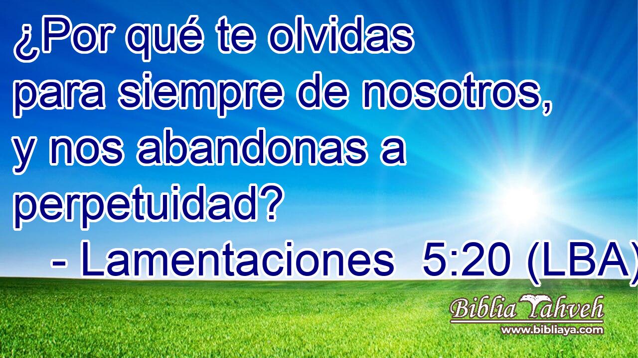 ¿Por qué te olvidas para siempre de nosotros, y nos abandonas a perpetuidad?