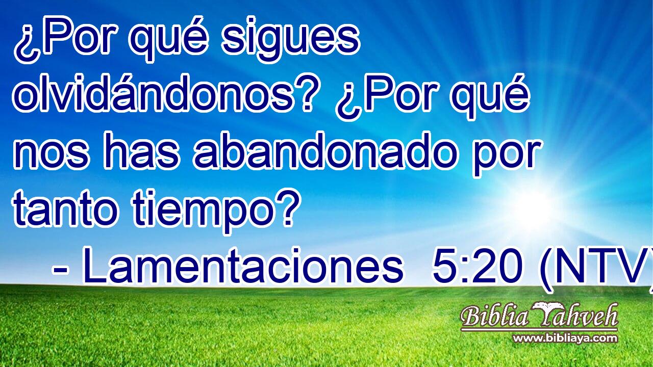 ¿Por qué sigues olvidándonos? ¿Por qué nos has abandonado por tanto tiempo?