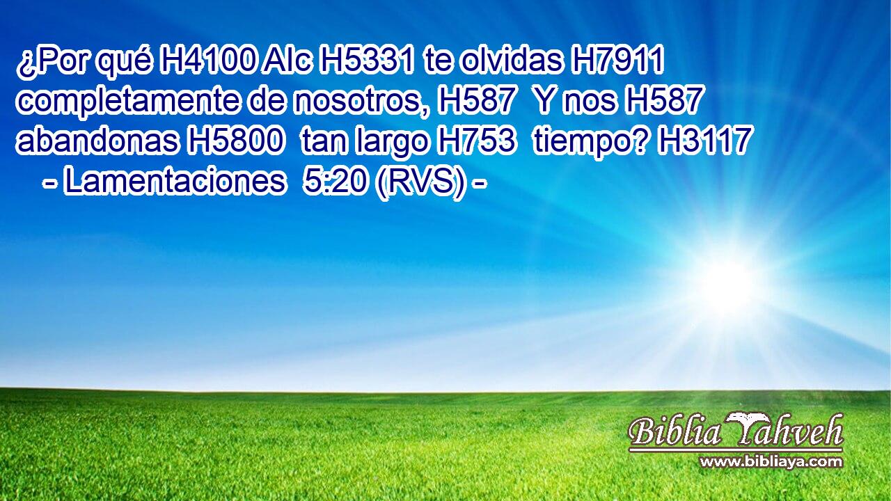 ¿Por qué H4100 AIc H5331 te olvidas H7911  completamente de nosotros, H587  Y nos H587  abandonas H5800  tan largo H753  tiempo? H3117  