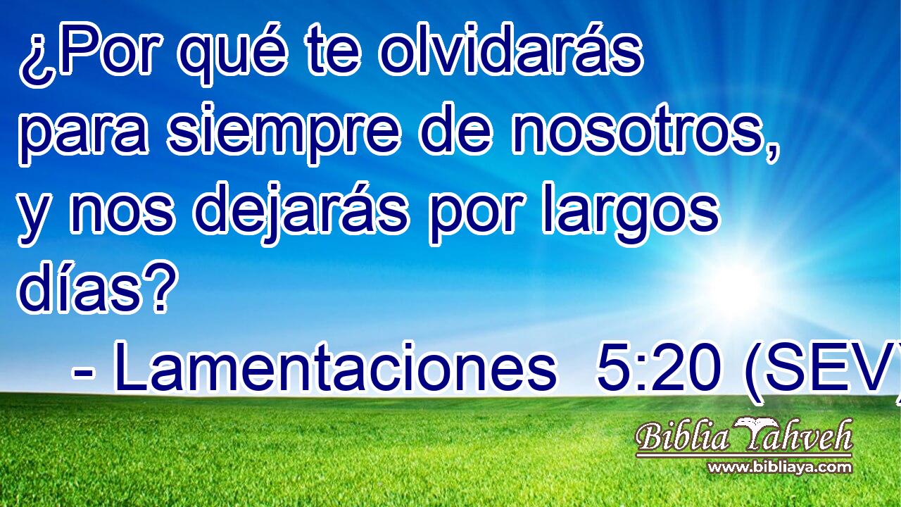 ¿Por qué te olvidarás para siempre de nosotros, y nos dejarás por largos días?