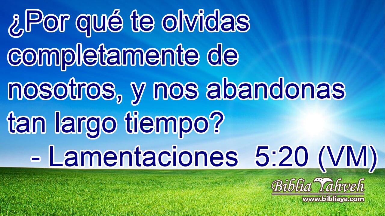 ¿Por qué te olvidas completamente de nosotros, y nos abandonas tan largo tiempo? 
