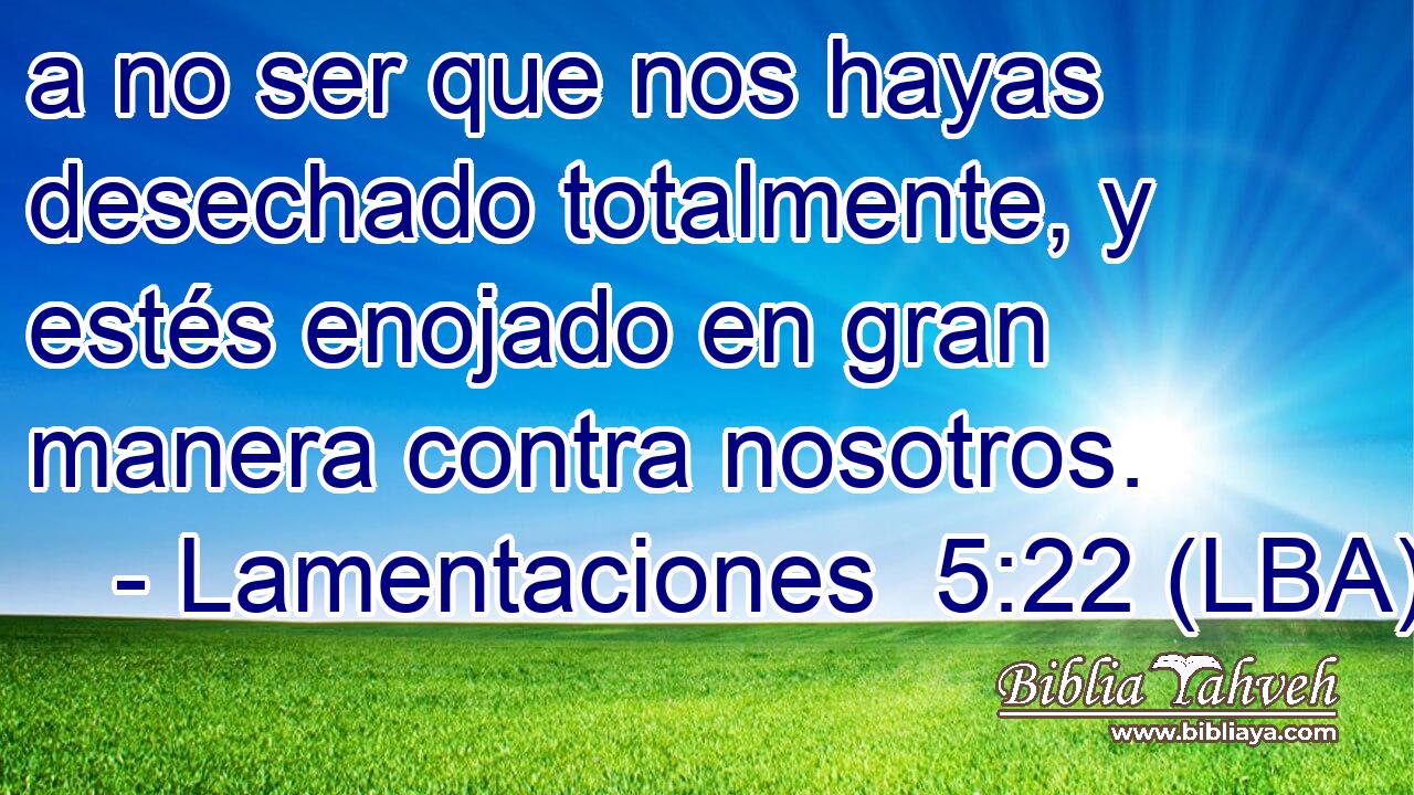 a no ser que nos hayas desechado totalmente, y estés enojado en gran manera contra nosotros.