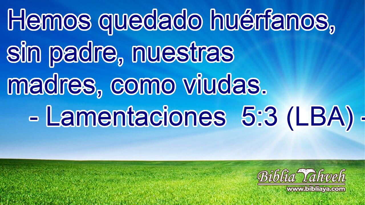 Hemos quedado huérfanos, sin padre, nuestras madres, como viudas.