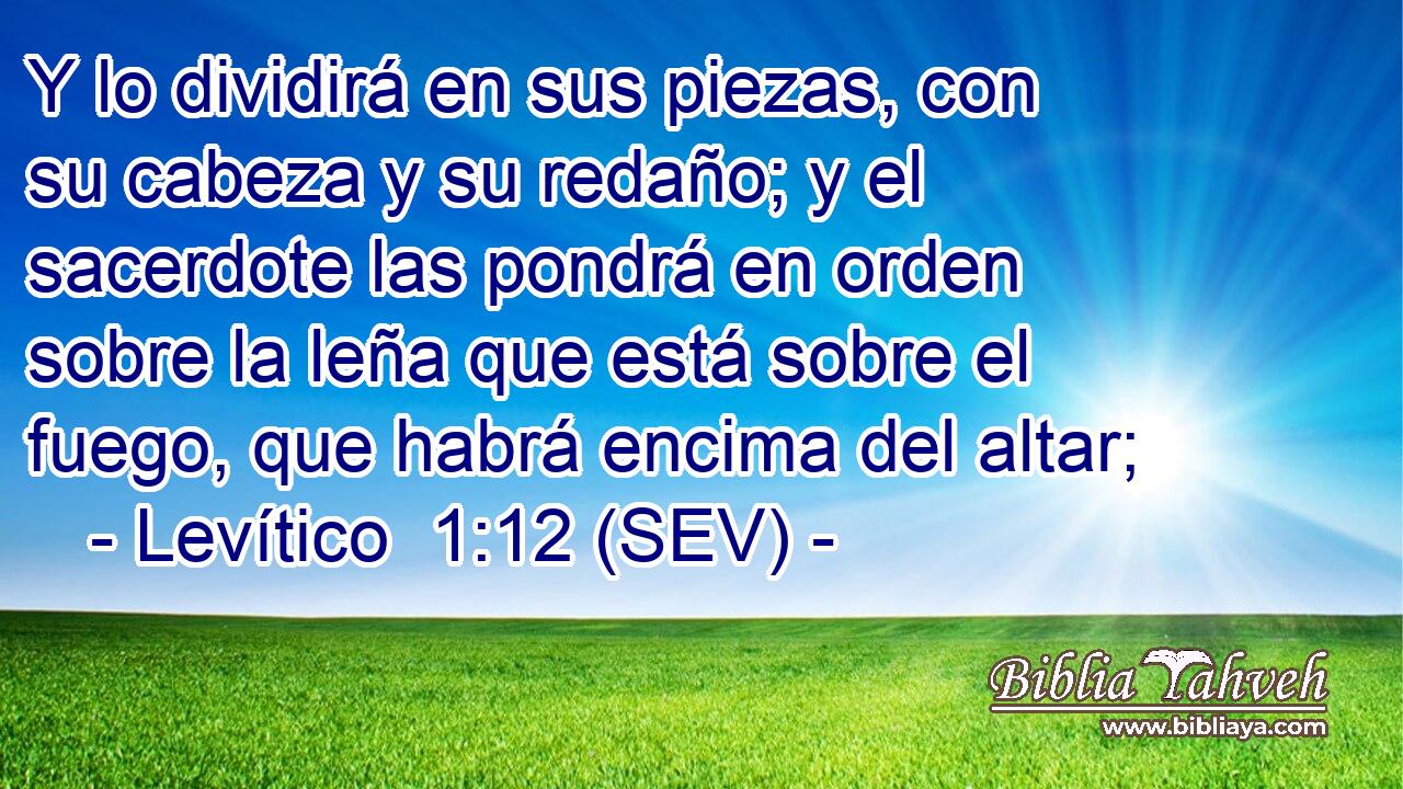 Y lo dividirá en sus piezas, con su cabeza y su redaño; y el sacerdote las pondrá en orden sobre la leña que está sobre el fuego, que habrá encima del altar;
