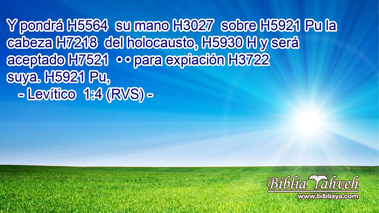 Y pondrá H5564  su mano H3027  sobre H5921 Pu la cabeza H7218  del holocausto, H5930 H y será aceptado H7521  • • para expiación H3722  suya. H5921 Pu,  