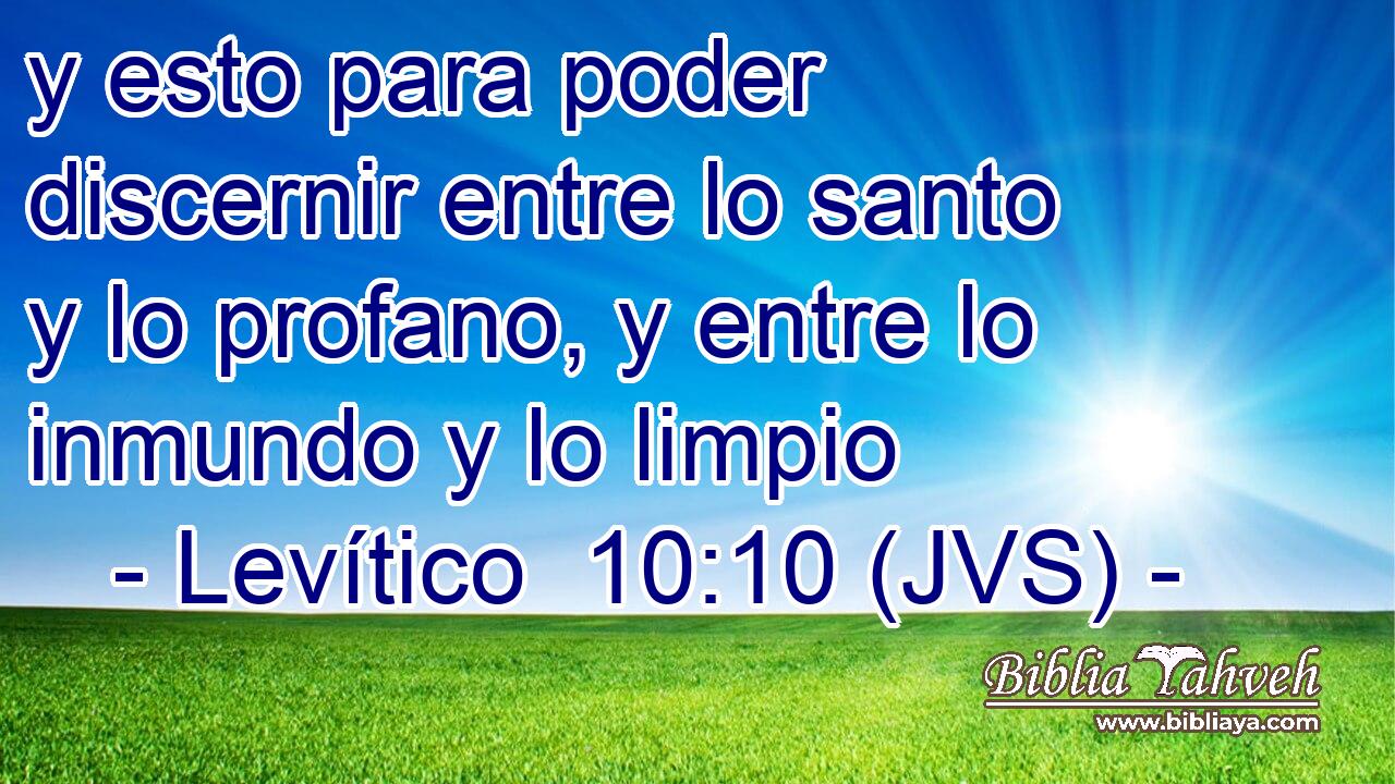 y esto para poder discernir entre lo santo y lo profano, y entre lo inmundo y lo limpio