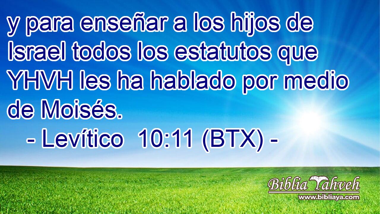 y para enseñar a los hijos de Israel todos los estatutos que YHVH les ha hablado por medio de Moisés.