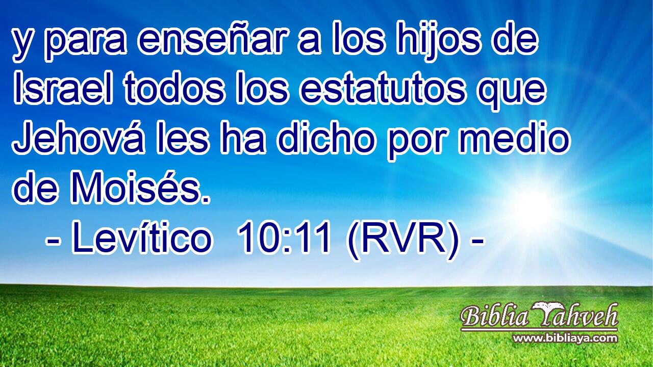 y para enseñar a los hijos de Israel todos los estatutos que Jehová les ha dicho por medio de Moisés.