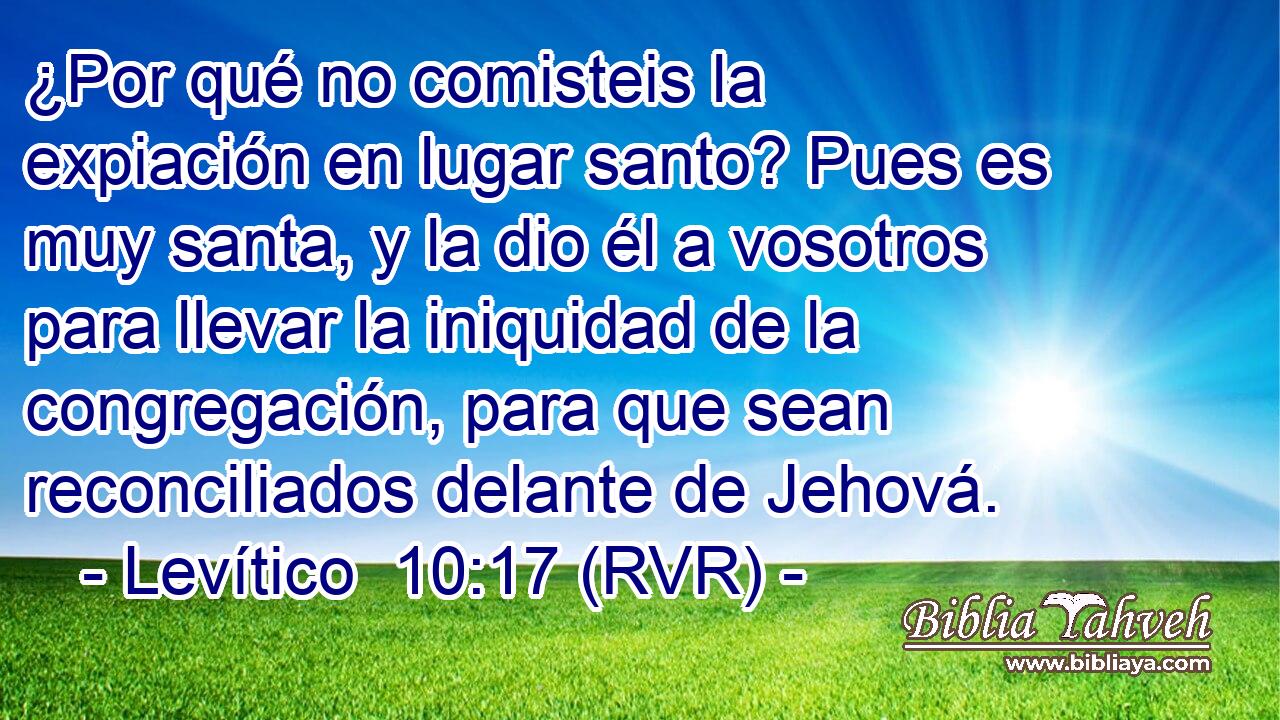 ¿Por qué no comisteis la expiación en lugar santo? Pues es muy santa, y la dio él a vosotros para llevar la iniquidad de la congregación, para que sean reconciliados delante de Jehová.