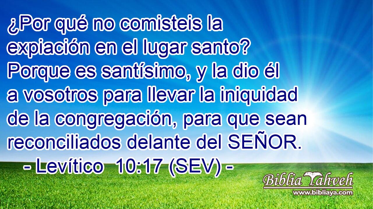 ¿Por qué no comisteis la expiación en el lugar santo? Porque es santísimo, y la dio él a vosotros para llevar la iniquidad de la congregación, para que sean reconciliados delante del SEÑOR.