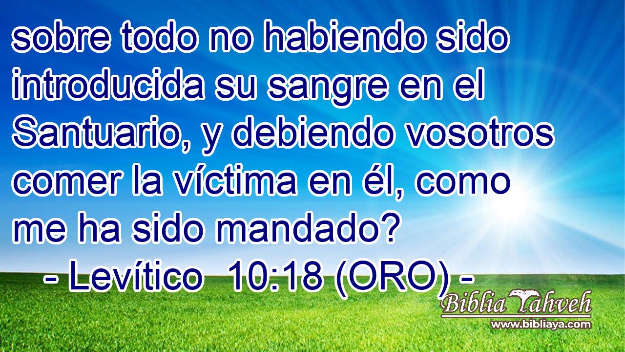  sobre todo no habiendo sido introducida su sangre en el Santuario, y debiendo vosotros comer la víctima en él, como me ha sido mandado? 
