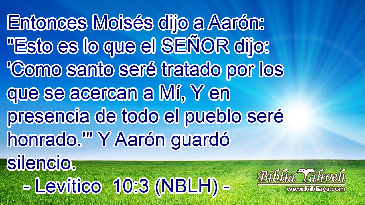 Entonces Moisés dijo a Aarón: 