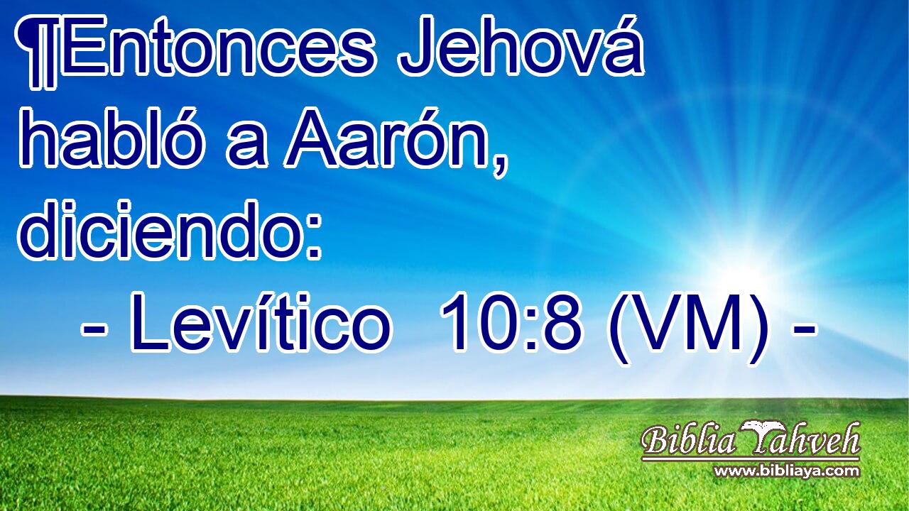  ¶Entonces Jehová habló a Aarón, diciendo: 