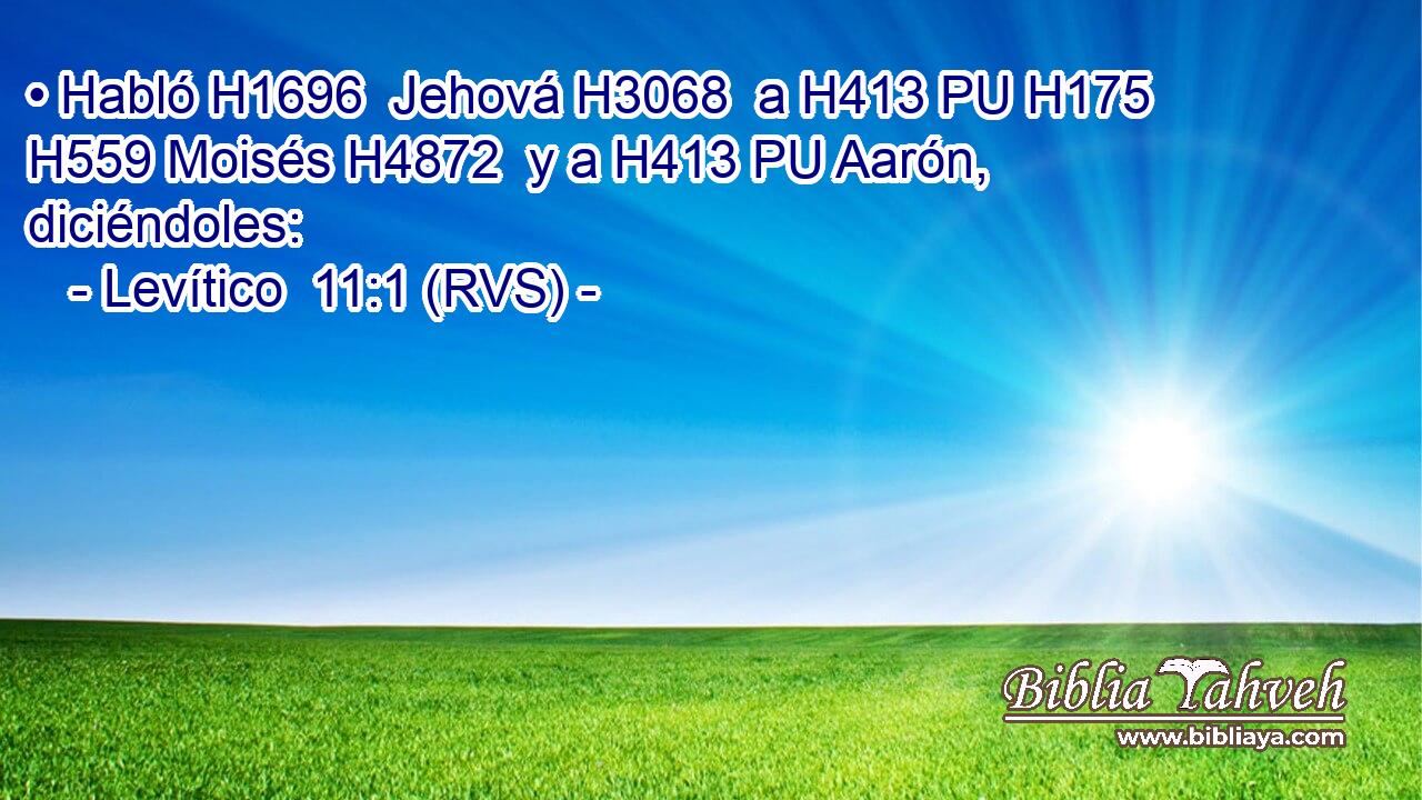 • Habló H1696  Jehová H3068  a H413 PU H175 H559 Moisés H4872  y a H413 PU Aarón, diciéndoles: 