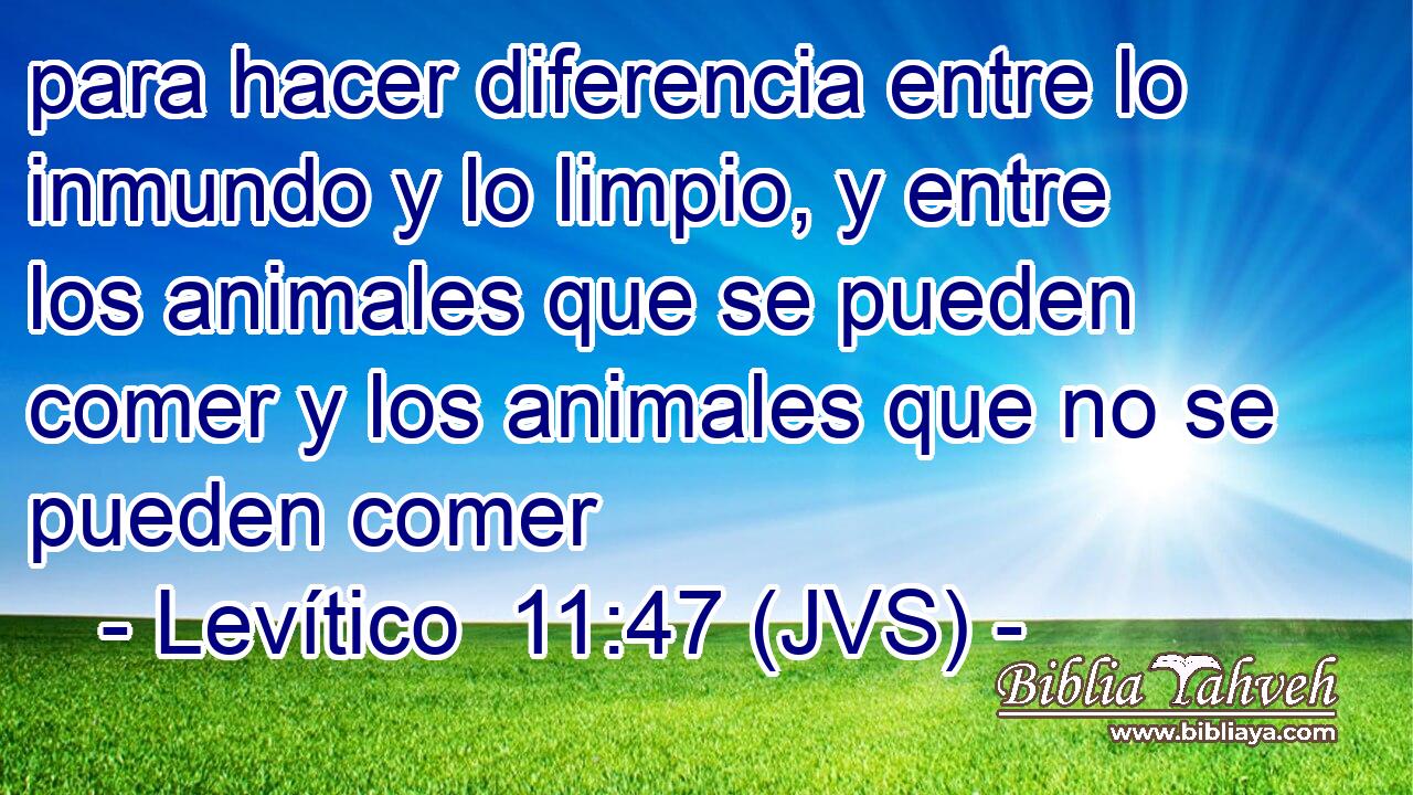 para hacer diferencia entre lo inmundo y lo limpio, y entre los animales que se pueden comer y los animales que no se pueden comer