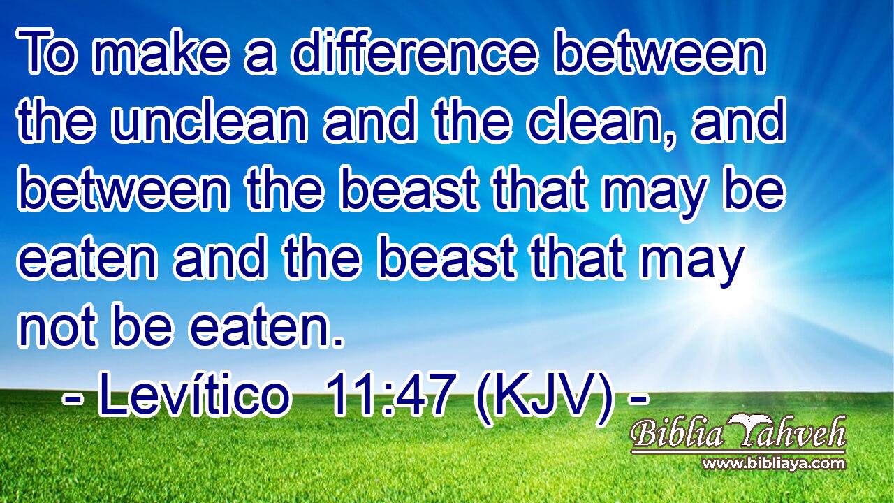 To make a difference between the unclean and the clean, and between the beast that may be eaten and the beast that may not be eaten.