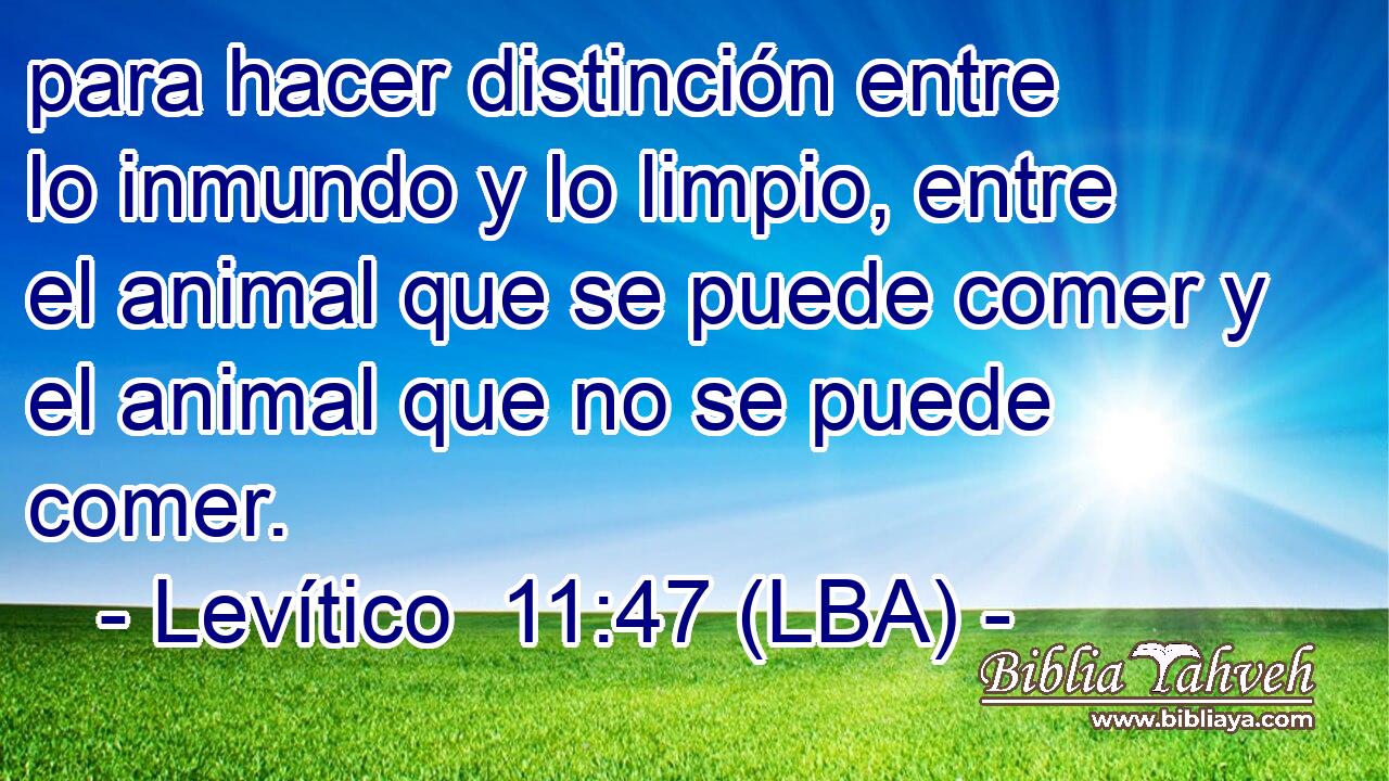 para hacer distinción entre lo inmundo y lo limpio, entre el animal que se puede comer y el animal que no se puede comer.