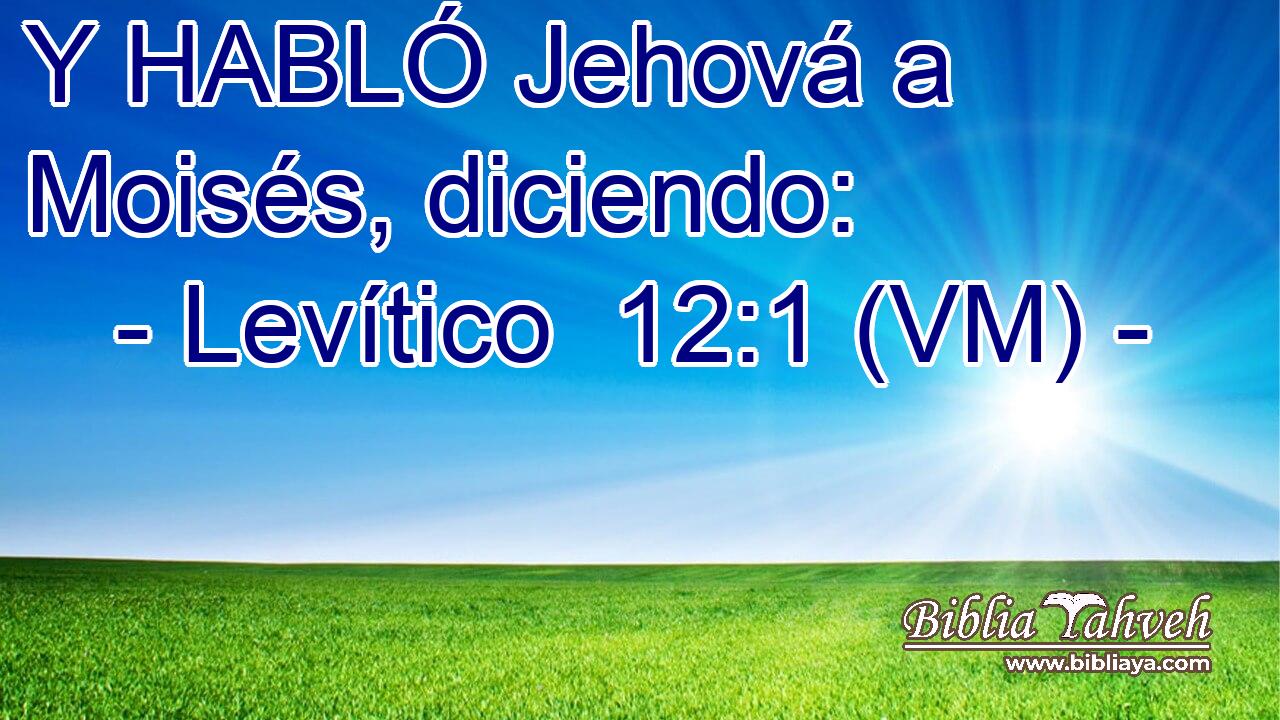  Y HABLÓ Jehová a Moisés, diciendo: 