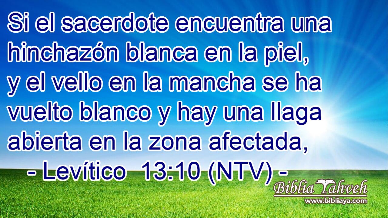 Si el sacerdote encuentra una hinchazón blanca en la piel, y el vello en la mancha se ha vuelto blanco y hay una llaga abierta en la zona afectada,