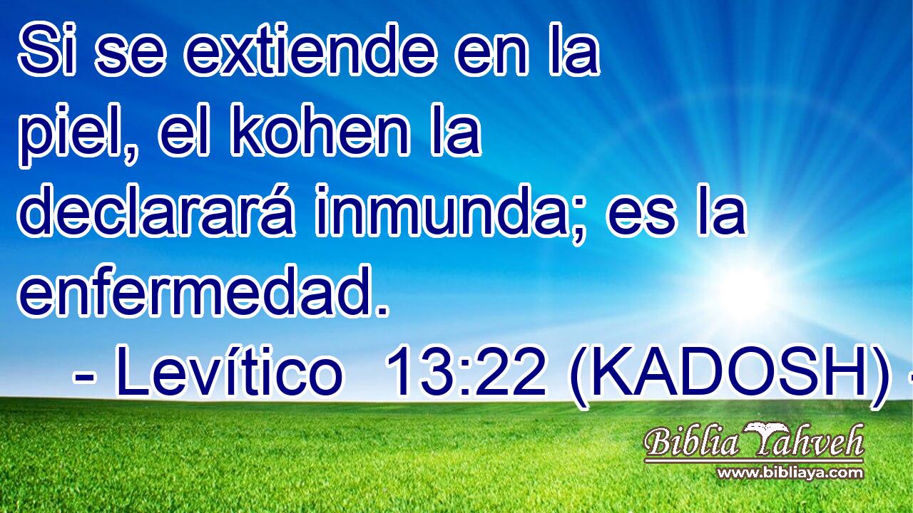  Si se extiende en la piel, el kohen la declarará inmunda; es la enfermedad. 
