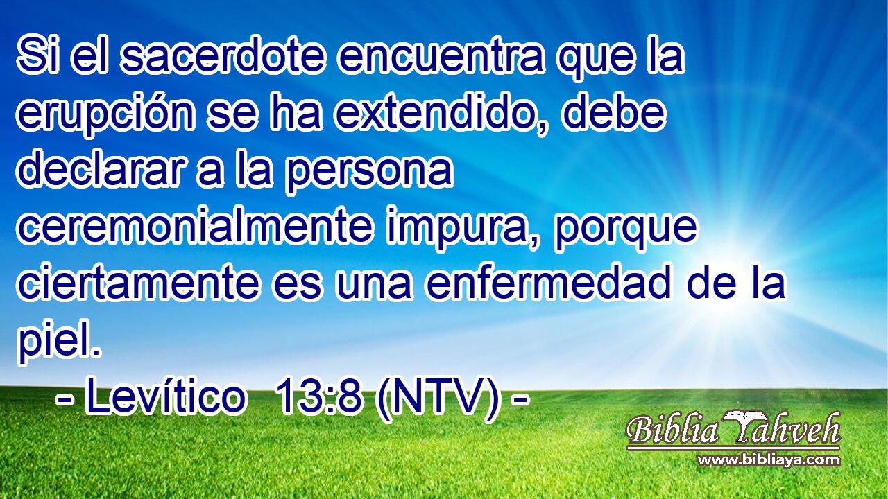 Si el sacerdote encuentra que la erupción se ha extendido, debe declarar a la persona ceremonialmente impura, porque ciertamente es una enfermedad de la piel.