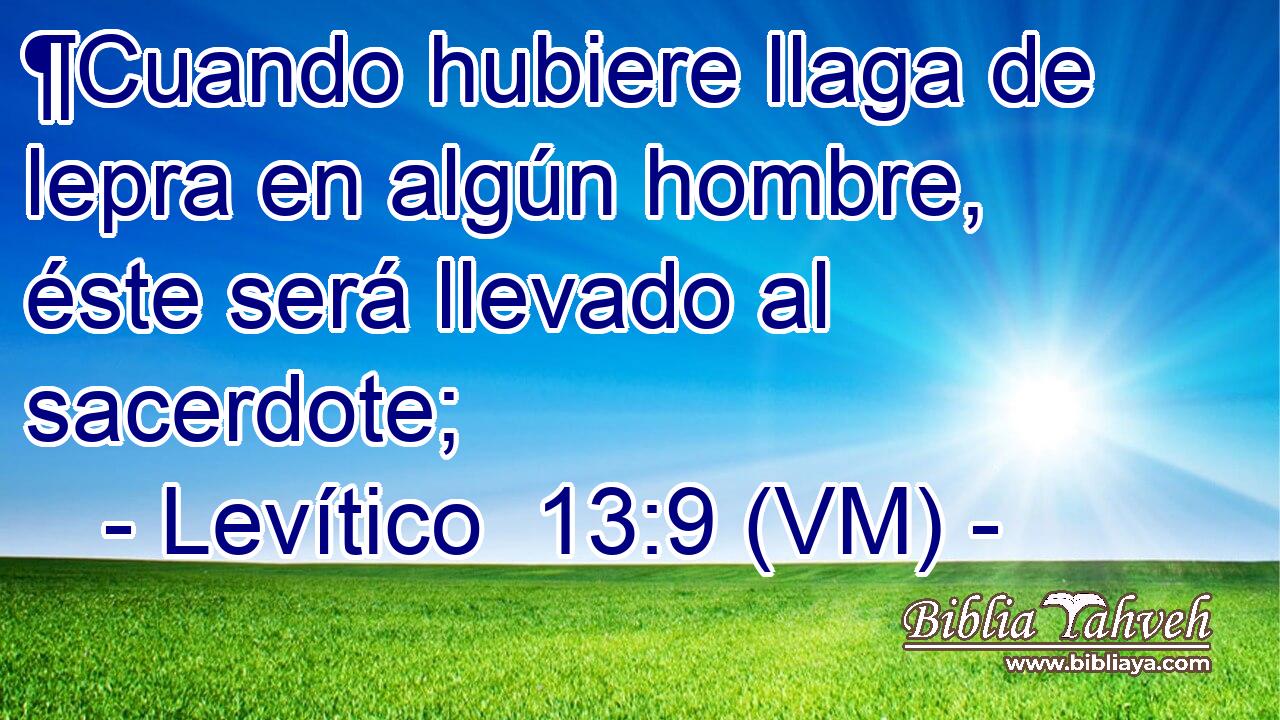  ¶Cuando hubiere llaga de lepra en algún hombre, éste será llevado al sacerdote; 
