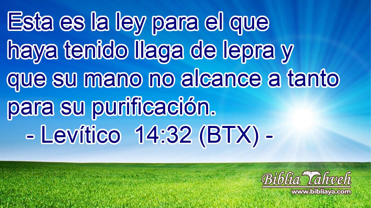 Esta es la ley para el que haya tenido llaga de lepra y que su mano no alcance a tanto para su purificación.