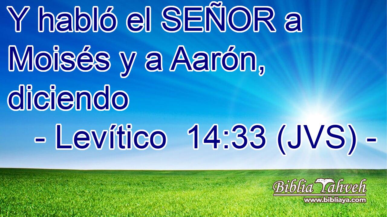 Y habló el SEÑOR a Moisés y a Aarón, diciendo