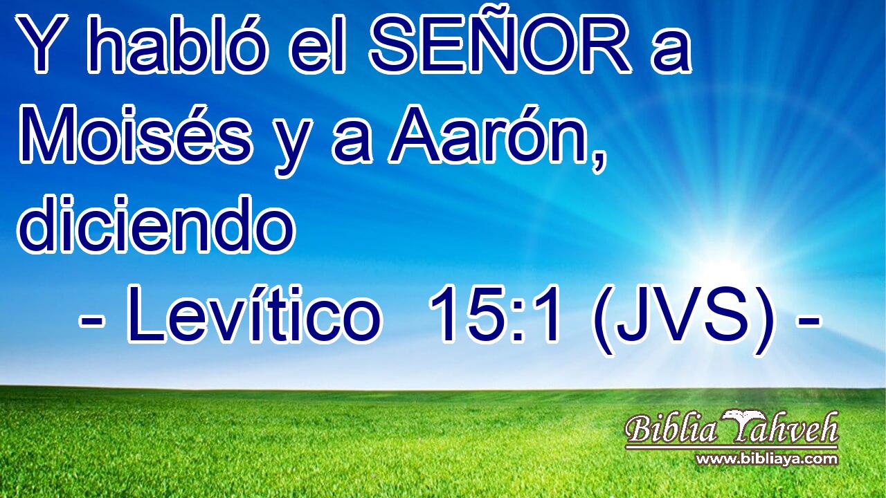 Y habló el SEÑOR a Moisés y a Aarón, diciendo