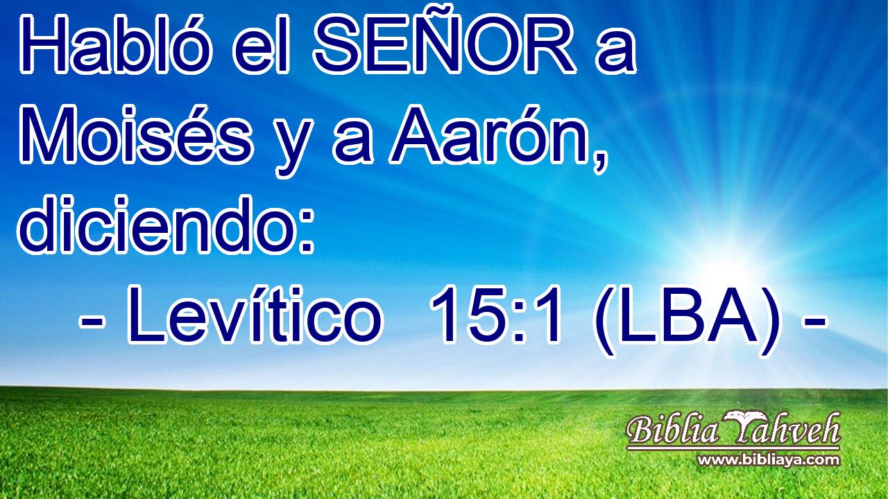 Habló el SEÑOR a Moisés y a Aarón, diciendo: