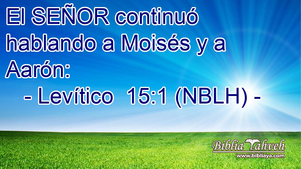  El SEÑOR continuó hablando a Moisés y a Aarón: 