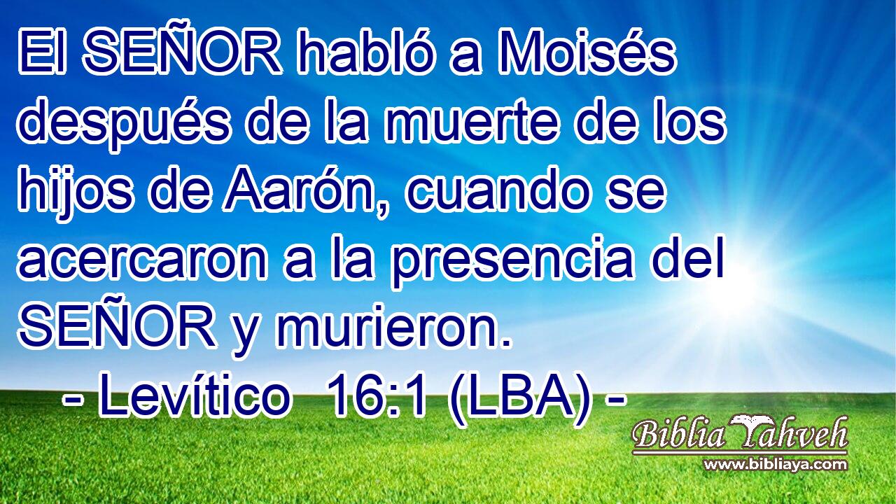 El SEÑOR habló a Moisés después de la muerte de los hijos de Aarón, cuando se acercaron a la presencia del SEÑOR y murieron.